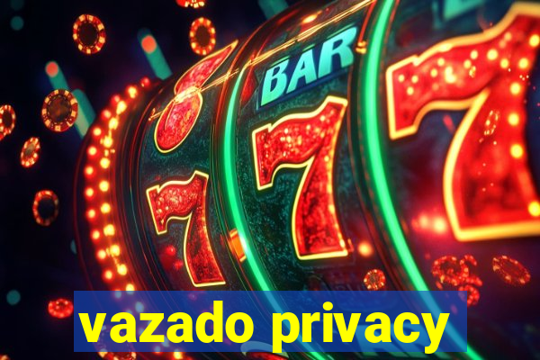 vazado privacy